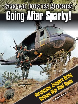 cover image of Going After Sparky! Pararescue Jumpers Bring Vietnam War Pilot Home